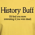 thumbnail image 3 of CafePress - History Buff I'd Find You Mor Light T Shirt - Light T-Shirt - CP, 3 of 4