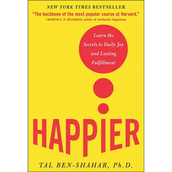 Happier: Learn the Secrets to Daily Joy and Lasting Fulfillment, (Hardcover)