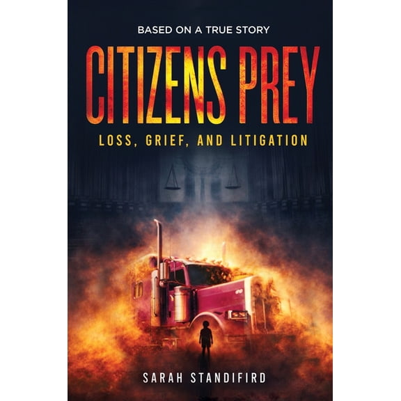 Citizens Prey: Based on a True Story of Loss, Grief and Litigation, (Hardcover)