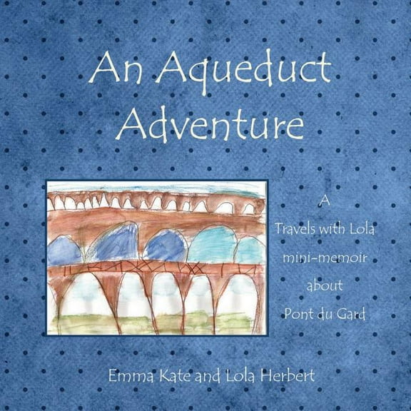 Travels with Lola Mini-Memoirs An Aqueduct Adventure, Book 1, (Paperback)
