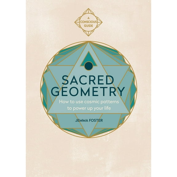 Sacred Geometry (Conscious Guides): How to Use Cosmic Patterns to Power Up Your Life, (Paperback)