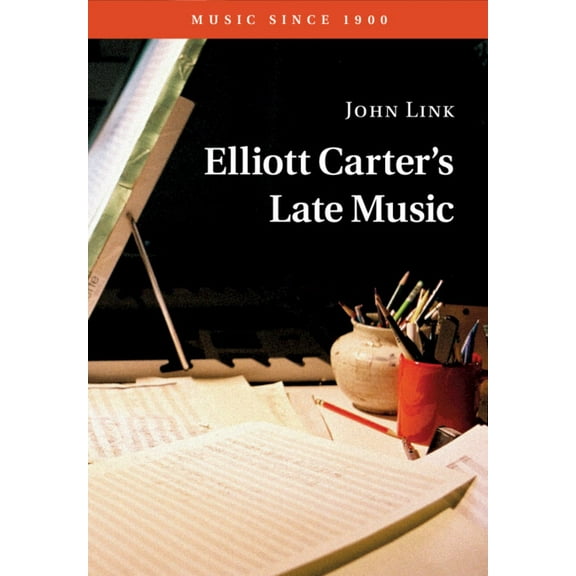 Music Since 1900 Elliott Carter's Late Music, (Paperback)