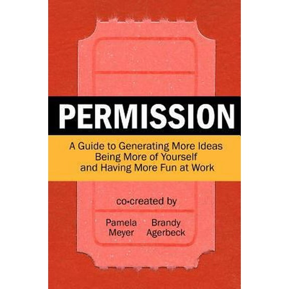 Pre-Owned Permission: A Guide to Generating More Ideas, Being More of Yourself and Having More Fun at Work (Paperback) 0615529224 9780615529226