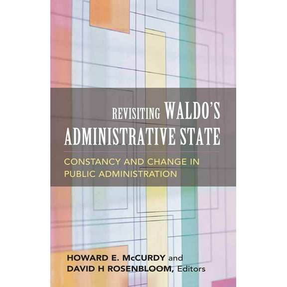 Public Management and Change Revisiting Waldo's Administrative State: Constancy and Change in Public Administration, (Paperback)