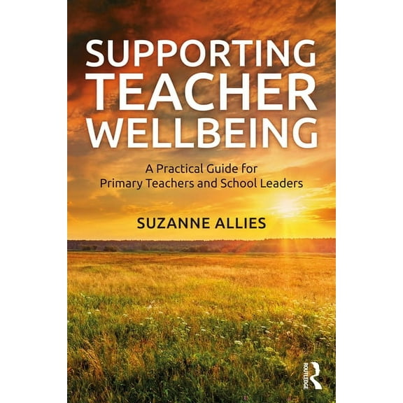 Supporting Teacher Wellbeing: A Practical Guide for Primary Teachers and School Leaders, (Paperback)