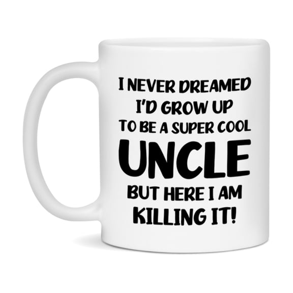 Funny Uncle Mug - "I Never Dreamed I'd Grow Up To Be A Super Cool Uncle" - White Ceramic Coffee Cup (11Oz Or 15Oz