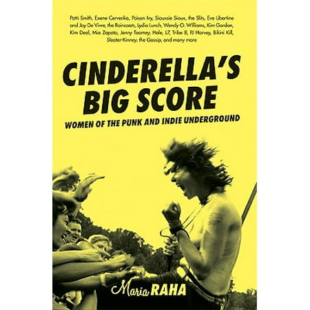 Cinderella's Big Score : Women of the Punk and Indie