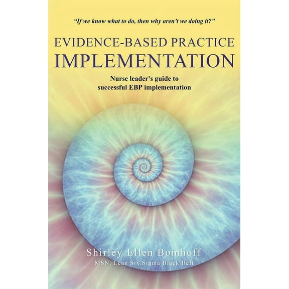 Evidence-Based Practice IMPLEMENTATION: Nurse leader's guide to successful EBP implementation, (Hardcover)