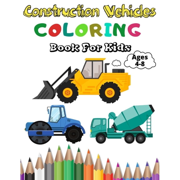 Construction Vehicles Coloring Book For Kids: A Fun Coloring Activity Book For Kids Ages 4-8 Boys and Girls Filled With , (Paperback)