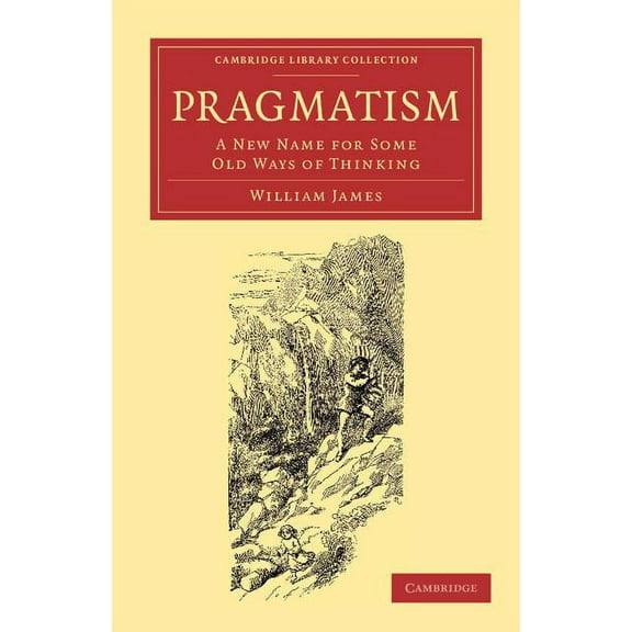 Cambridge Library Collection - Philosoph Pragmatism: A New Name for Some Old Ways of Thinking, (Paperback)