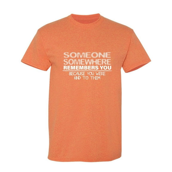 Someone Somewhere Remembers You Sarcastic Humor Graphic Tees Gift For Mens Novelty Funny T Shirt