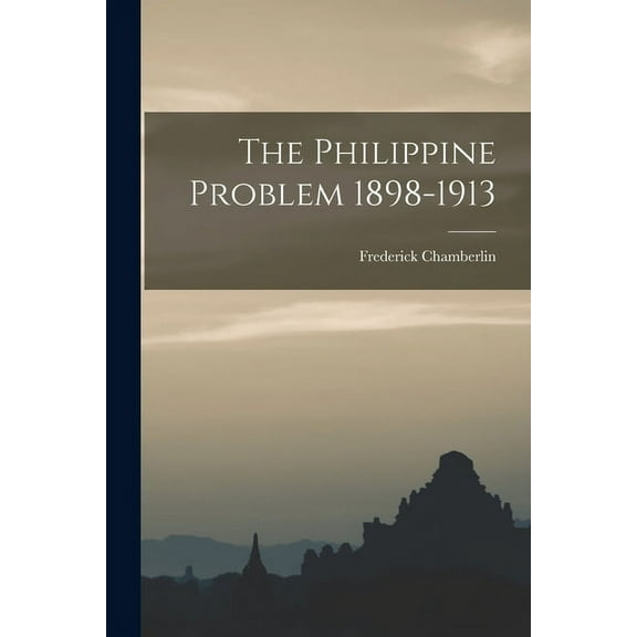 The Philippine Problem 1898-1913 (Paperback)