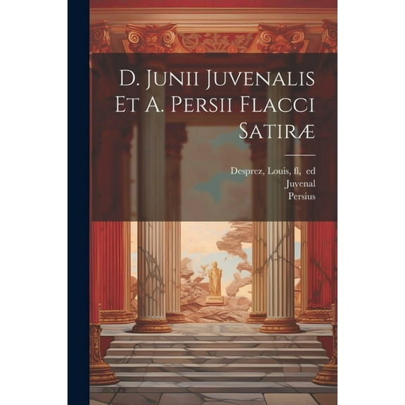 D. Junii Juvenalis et A. Persii Flacci Satiræ (Paperback)
