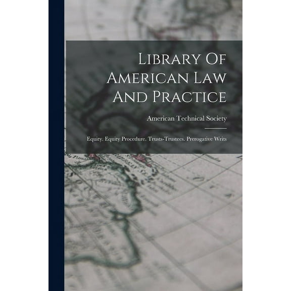 Library Of American Law And Practice: Equity. Equity Procedure. Trusts-trustees. Prerogative Writs (Paperback)