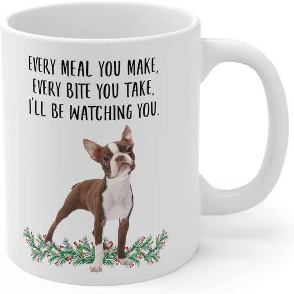 Lovesout Funny Boston Terrier White Borwn Gifts For Women Mother's Day 2025 Every Meal You Make Every Bite You Take Coffee Mug Ceramic Cup White 11oz