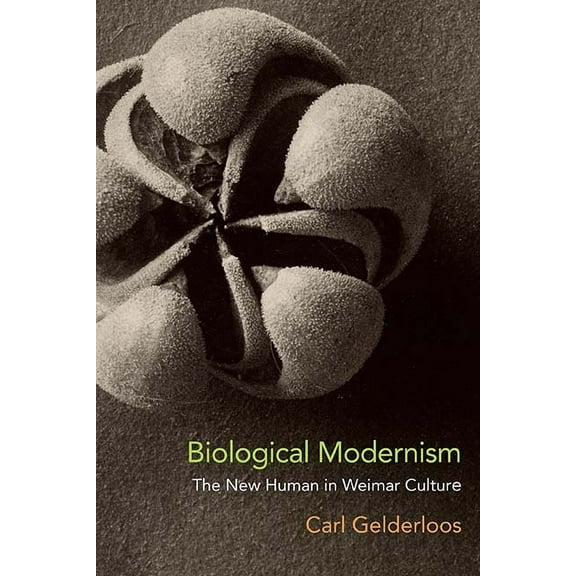 Biological Modernism: The New Human in Weimar Culture, (Paperback)