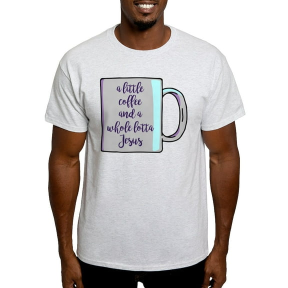 CafePress - A Little Coffee & A Whole Lotta Jesu Light T Shirt - Light T-Shirt - CP