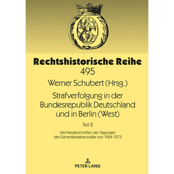 Rechtshistorische Reihe: Strafverfolgung in der Bundesrepublik Deutschland und in Berlin (West): Teil 2: Die Niederschriften der Tagungen der Generalstaatsanwaelte von 1964-1973 (Hardcover)