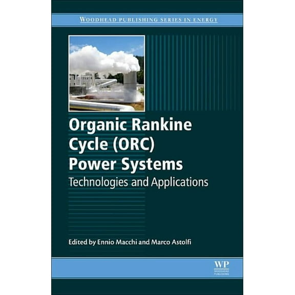 Organic Rankine Cycle (Orc) Power Systems: Technologies and Applications, (Hardcover)
