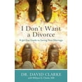 thumbnail image 2 of I Don't Want a Divorce: A 90 Day Guide to Saving Your Marriage, (Paperback), 2 of 2