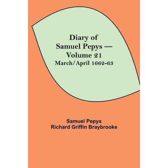 Diary Of Samuel Pepys - Volume 21: March/April 1662-63, (Paperback)