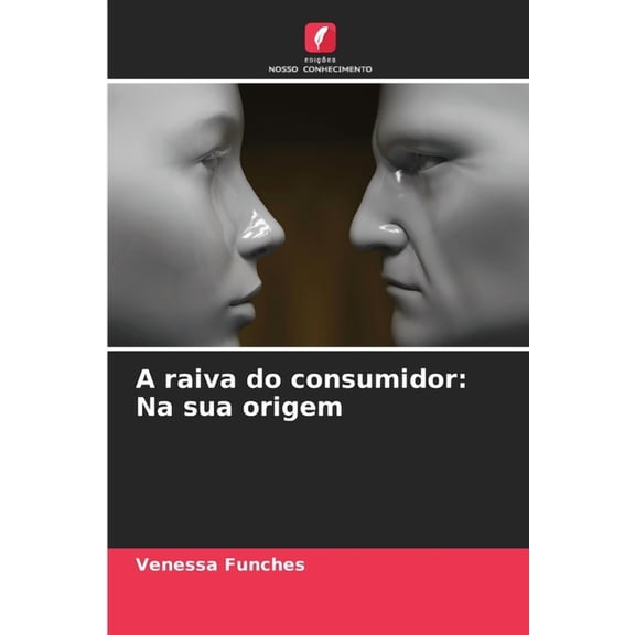 A raiva do consumidor: Na sua origem, (Paperback)