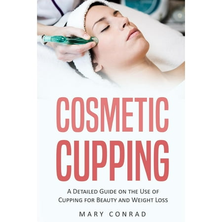 Cosmetic Cupping: A Detailed Guide on the Use of Cupping for Beauty and Weight Loss