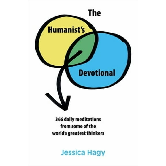 The Humanist's Devotional: 366 Daily Meditations from Some of the World's Greatest Thinkers -- Jessica Hagy