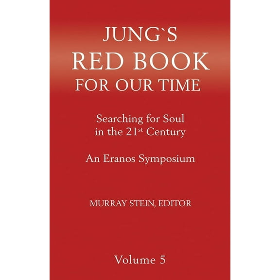 Jung's Red Book for Our Time: Searching for Soul In the 21st Century - An Eranos Symposium Volume 5, (Paperback)