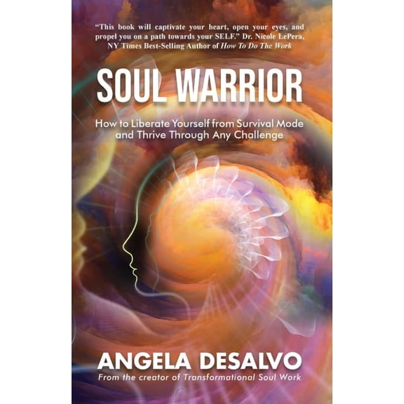 Soul Warrior: How to Liberate Yourself from Survival Mode and Thrive Through And Challenge, (Paperback)