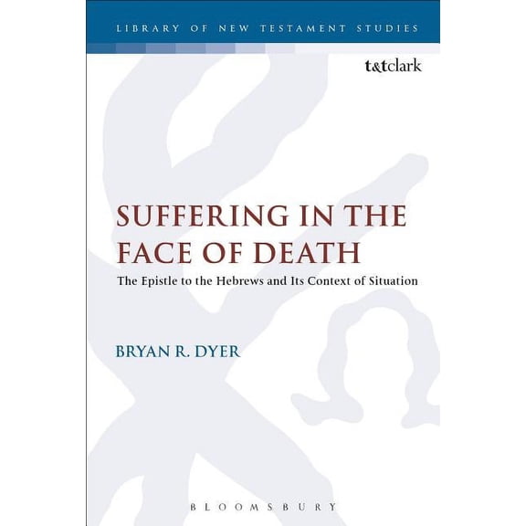 Library of New Testament Studies Suffering in the Face of Death: The Epistle to the Hebrews and Its Context of Situation, (Paperback)