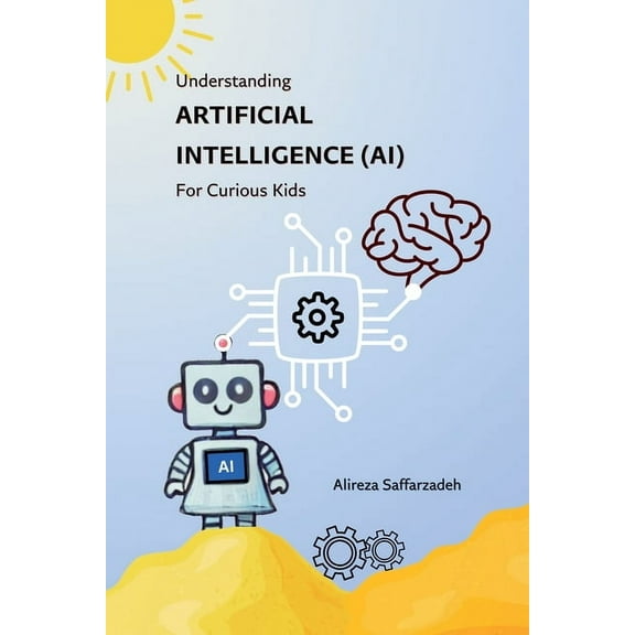Understanding Artificial Intelligence (AI) For Curious Kids, (Paperback)