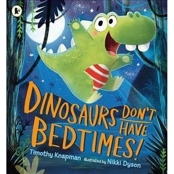 Dinosaurs Don'T Have Bedtimes!