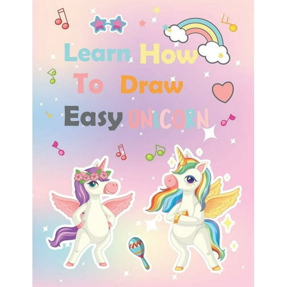 Learn How To Draw unicorn: A Step-by-Step Drawing and Activity Book for Kids to Learn to Draw Cute, (Paperback)