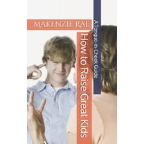 How to Raise Great Kids : A Tongue-in-Cheek Guide (Paperback)
