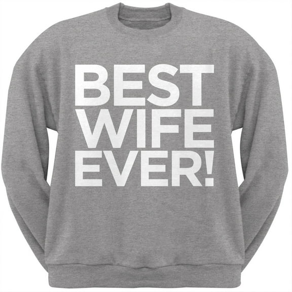 Best Wife Ever Grey Adult Crew Neck Sweatshirt - 2X-Large