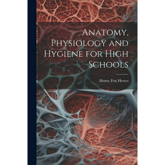 Anatomy, Physiology and Hygiene for High Schools (Paperback)