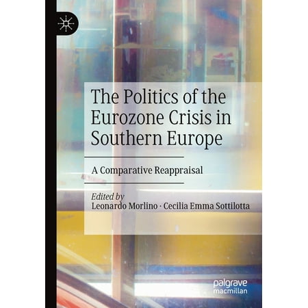 The Politics of the Eurozone Crisis in Southern Europe : A Comparative Reappraisal (Paperback)