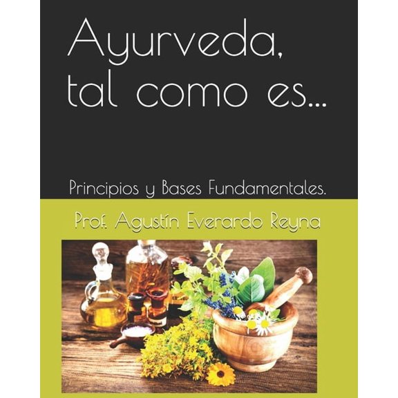 Ayurveda, tal como es...: Principios y Bases Fundamentales. (Paperback)