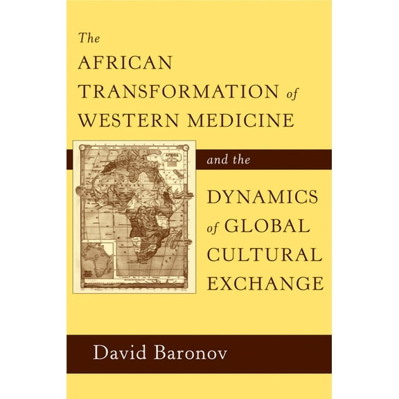The African Transformation of Western Medicine and the Dynamics of Global Cultural Exchange (Paperback)