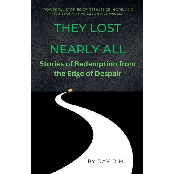 They Lost Nearly All: Stories of Redemption from the Edge of Despair, (Paperback)