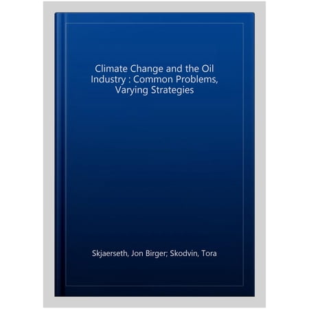 Pre-Owned Issues in Environmental Politics Climate Change and the Oil Industry: Common Problem Varying Strategies (Paperback)