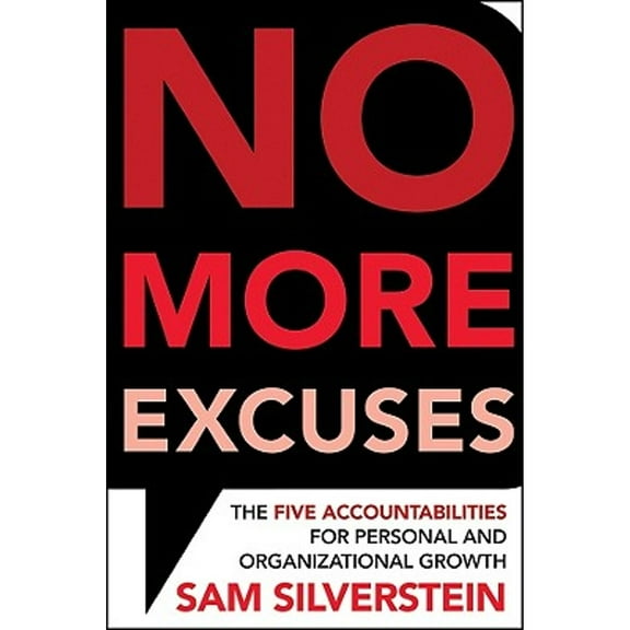 No More Excuses: The Five Accountabilities for Personal and Organizational Growth (Hardcover) by Sam Silverstein