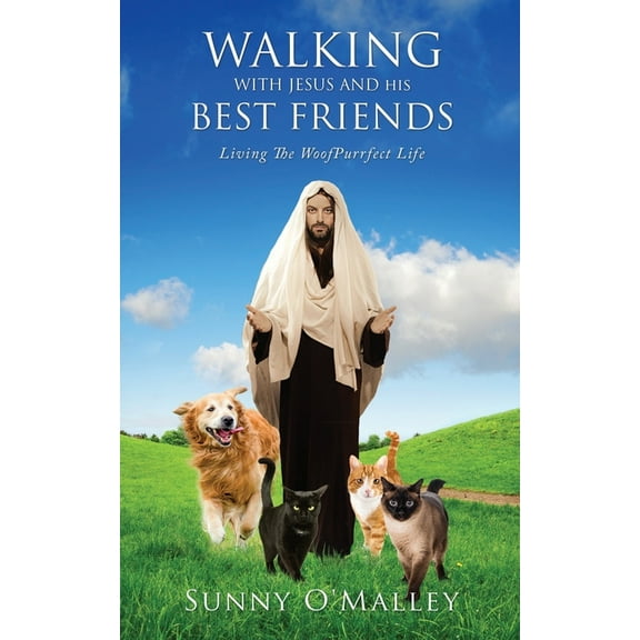 Walking with Jesus and His Best Friends: Living The WoofPurrfect Life, (Paperback)