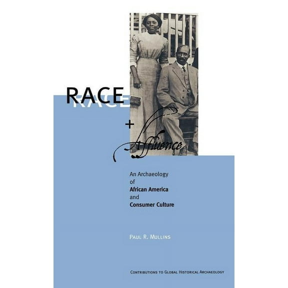 Contributions to Global Historical Archa Race and Affluence: An Archaeology of African America and Consumer Culture, (Hardcover)
