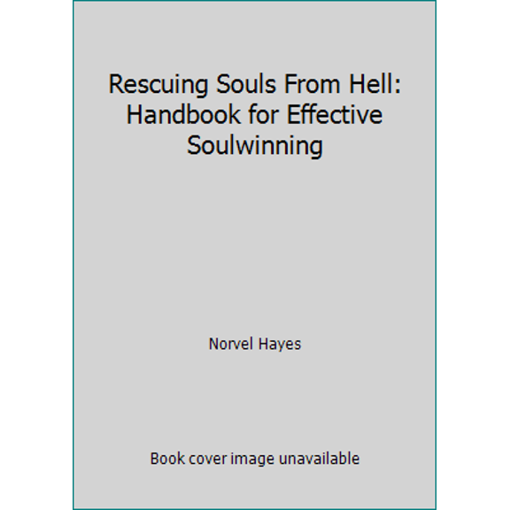Pre-Owned Rescuing Souls From Hell: Handbook for Effective Soulwinning (Paperback) 0892747056 9780892747054