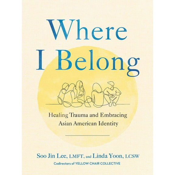 Where I Belong: Healing Trauma and Embracing Asian American Identity, (Hardcover)