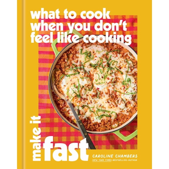 What to Cook When You Don't Feel Like Cooking: Make It Fast (Hardcover)