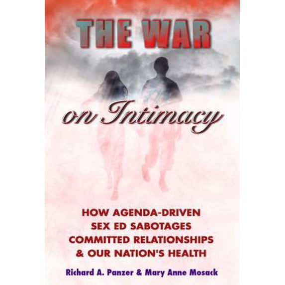 Pre-Owned The War on Intimacy: How Agenda-drive Sex Ed Sabotages Committed Relationships and Our Nation's Health (Paperback) 0982487916 9780982487914