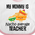 thumbnail image 4 of Inktastic My Mommy is Nacho Average Teacher Boys or Girls Baby Bib, 4 of 4